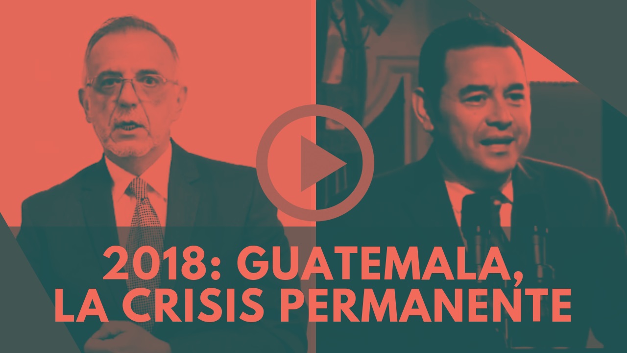 2018: Guatemala, la crisis permanente