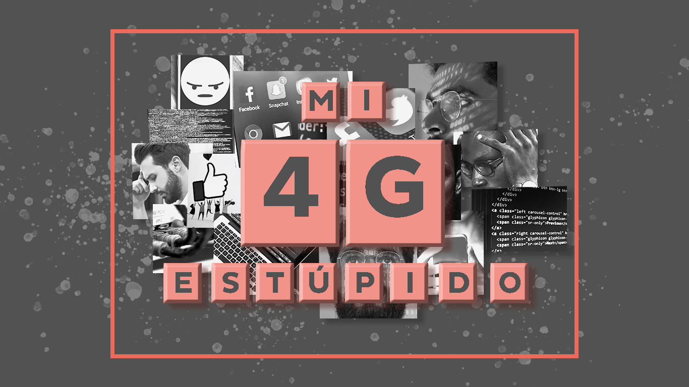 Estúpida, mi 4G, idiota