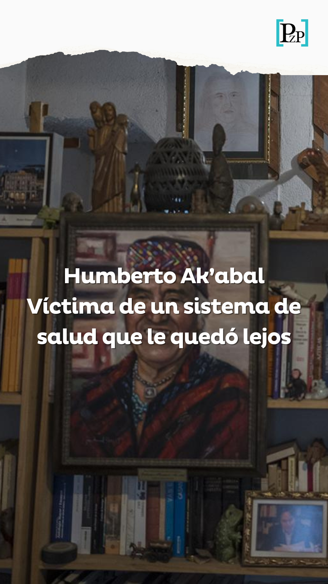 Humberto Ak’abal, víctima de un sistema de salud que le quedó lejos